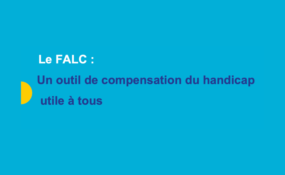 Le FALC : Un outil de compensation du handicap utile à tous