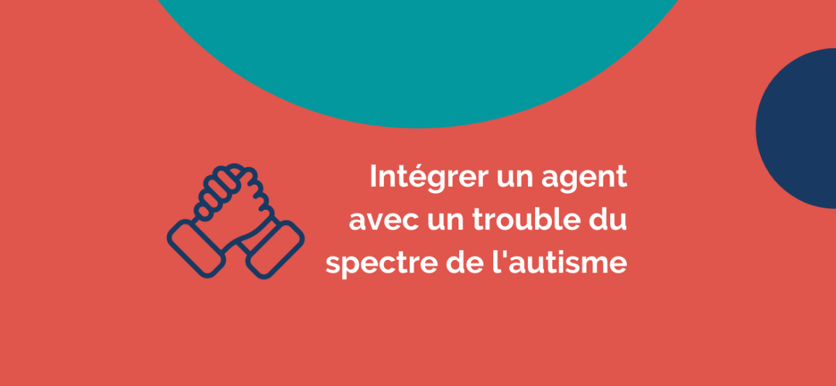 Intégrer un agent avec un trouble du spectre de l'autisme (TSA)