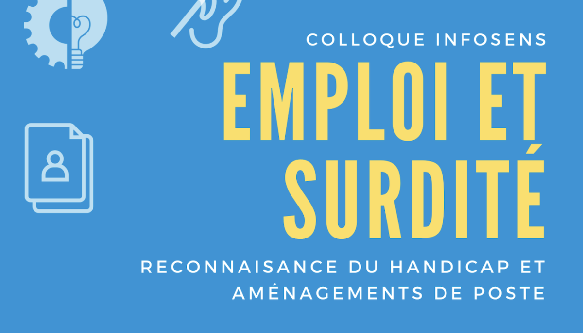 Colloque Infosens Emploi et surdité - Reconnaissance du handicap et aménagements de poste