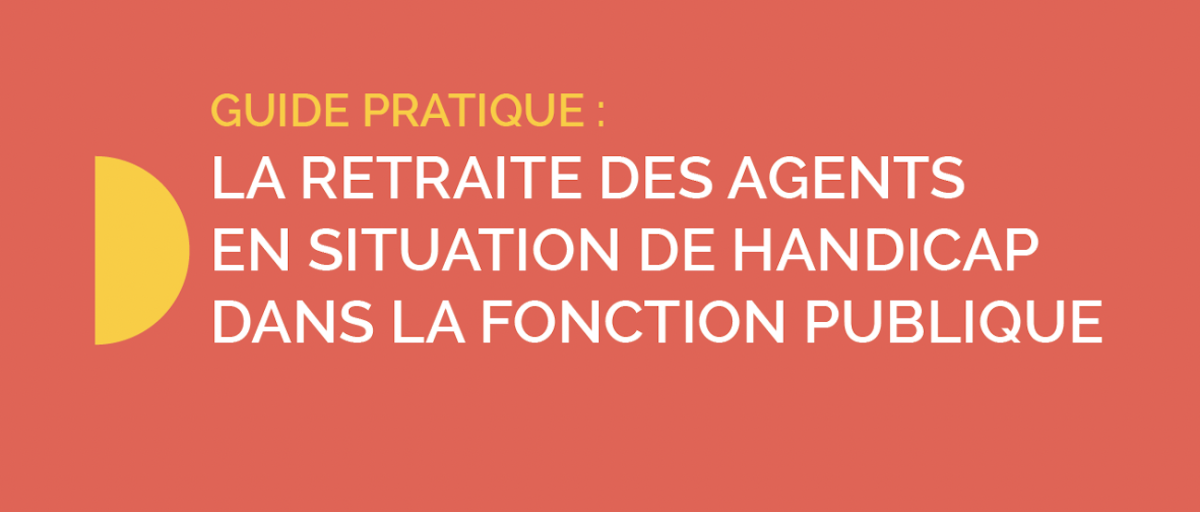 Guide pratique : la retraite des agents en situation de handicap dans la Fonction publique